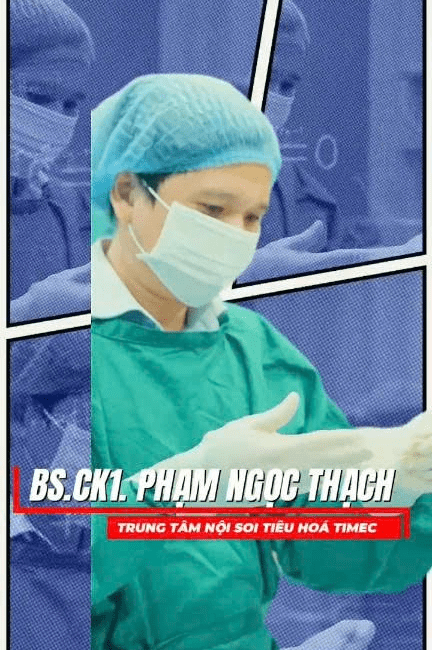 Bác sĩ Phạm Ngọc Thạch – Trung tâm Nội soi Tiêu hoá TIMEC